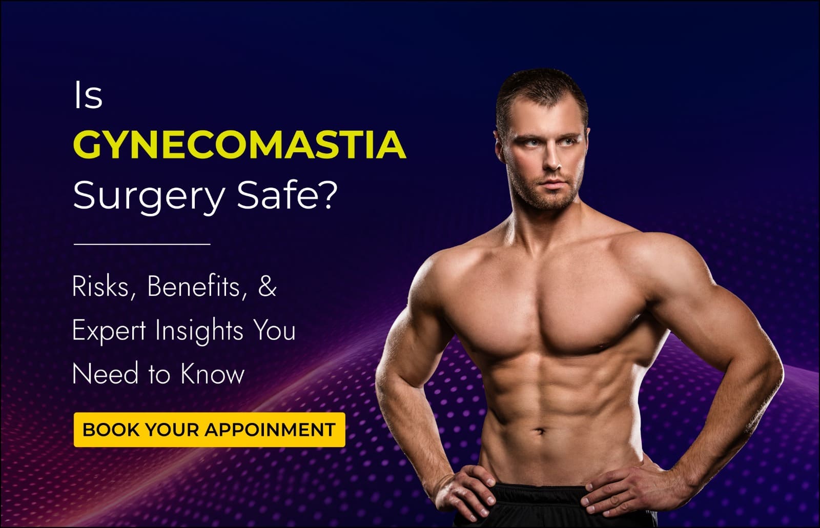 Is Gynecomastia Surgery Safe? Risks, Benefits, and Expert Insights You Need to Know